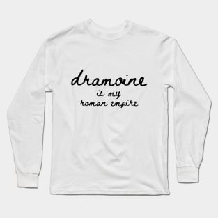 dramoine is my roman empire Long Sleeve T-Shirt